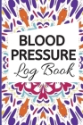 Blood Pressure Log Book: Daily Portable Blood Pressure Log Book To Record and Monitor Blood Pressure Heart Rate Weight Cover Image