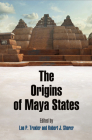 The Origins of Maya States (University of Pennsylvania Museum of Archaeology a) By Loa P. Traxler (Editor), Robert J. Sharer (Editor) Cover Image