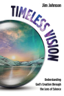 Timeless Vision: Understanding God's Creation Through the Lens of Science Cover Image