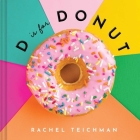 D is for Donut (ABCD-Eats) By Rachel Teichman, Rebecca Wright (Photographs by) Cover Image
