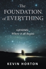 The Foundation of Everything: Genesis By Kevin Horton Cover Image