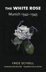 The White Rose: Munich, 1942-1943 By Inge Scholl, Arthur R. Schultz (Translator), Dorothee Sölle (Other) Cover Image