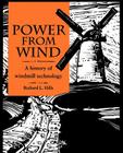 Power from Wind: A History of Windmill Technology By Richard Leslie Hills Cover Image