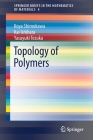Topology of Polymers (Springerbriefs in the Mathematics of Materials #4) By Koya Shimokawa, Kai Ishihara, Yasuyuki Tezuka Cover Image