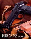 Firearms Record Book: professional Notebook For Gun Owners To Keep All Details Of Your Guns inventory In One Place Cover Image