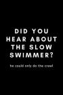 Did You Hear About The Slow Swimmer? He Could Only Do The Crawl: Funny Water Polo Notebook Gift Idea For Waterpolo Player Training - 120 Pages (6