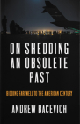 On Shedding an Obsolete Past By Andrew J. Bacevich Cover Image