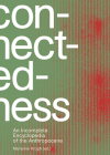Connectedness: An Incomplete Encyclopedia of the Anthropocene By Marianne Krogh (Editor), Greta Thunberg (Text by (Art/Photo Books)), Diana Coole (Text by (Art/Photo Books)) Cover Image