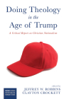 Doing Theology in the Age of Trump: A Critical Report on Christian Nationalism Cover Image
