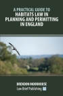 A Practical Guide to Habitats Law in Planning and Permitting in England Cover Image