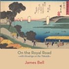 On the Royal Road: with Hiroshige on the Tōkaidō By James Bell Cover Image