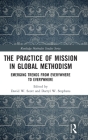 The Practice of Mission in Global Methodism: Emerging Trends from Everywhere to Everywhere (Routledge Methodist Studies) Cover Image