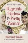 Pageants, Parlors, and Pretty Women: Race and Beauty in the Twentieth-Century South Cover Image