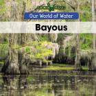 Bayous (Our World of Water) By Arthur Best Cover Image