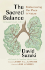 The Sacred Balance, 25th Anniversary Edition: Rediscovering Our Place in Nature By David Suzuki, Robin Wall Kimmerer (Foreword by), Bill McKibben (Afterword by) Cover Image