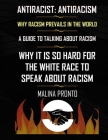 Antiracist: Antiracism: Why Racism Prevails In The World: A Guide To Talking About Racism: Why It Is So Hard For The White Race To Cover Image