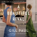 A Beautiful Rival: A Novel of Helena Rubinstein and Elizabeth Arden By Gill Paul, Lisa Flanagan (Read by) Cover Image