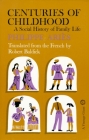 Centuries of Childhood: A Social History of Family Life By Philippe Aries Cover Image