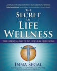 The Secret of Life Wellness: The Essential Guide to Life's Big Questions By Inna Segal Cover Image
