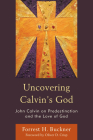 Uncovering Calvin's God: John Calvin on Predestination and the Love of God By Forrest H. Buckner, Oliver D. Crisp (Foreword by) Cover Image