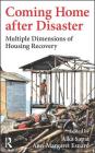 Coming Home After Disaster: Multiple Dimensions of Housing Recovery By Alka Sapat (Editor), Ann-Margaret Esnard (Editor) Cover Image