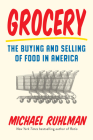 Grocery: The Buying and Selling of Food in America By Michael Ruhlman Cover Image