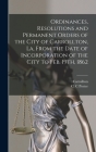 Ordinances, Resolutions and Permanent Orders of the City of Carrollton, La, From the Date of Incorporation of the City to Feb. 19th, 1862 By La ). Carrollton (New Orleans (Created by), Porter C. C Cover Image