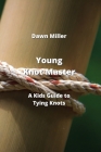Young Knot Master: A Kids Guide to Tying Knots Cover Image