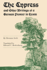 The Cypress and Other Writings of a German Pioneer in Texas (Elma Dill Russell Spencer Foundation Series) Cover Image