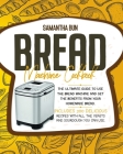 Bread Machine Cookbook: The Ultimate Guide To Use the Bread Machine And Get The Benefits From Your Homemade Bread. Includes 200 Delicious Reci By Samantha Bun Cover Image