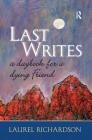 LAST WRITES: A DAYBOOK FOR A DYING FRIEND (Writing Lives) By Laurel Richardson Cover Image