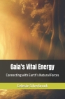 Gaia's Vital Energy: Connecting with Earth's Natural Forces Cover Image