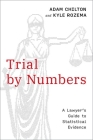Trial by Numbers: A Lawyer's Guide to Statistical Evidence By Adam Chilton, Kyle Rozema Cover Image
