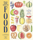 Feast Your Eyes on Food: An Encyclopedia of More than 1,000 Delicious Things to Eat Cover Image