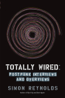Totally Wired: Postpunk Interviews and Overviews By Simon Reynolds Cover Image