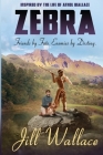 Zebra: Friends by Fate. Enemies by Destiny: Large Print By Jill Wallace Cover Image