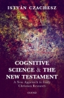 Cognitive Science and the New Testament: A New Approach to Early Christian Research By István Czachesz Cover Image