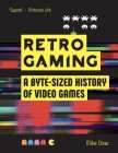 Retro Gaming: A Byte-sized History of Video Games – From Atari to Zelda By Mike Diver Cover Image