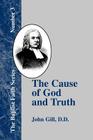 The Cause of God and Truth: In Four Parts with a Vindication of Part IV (Baptist Faith #3) By John Gill, Tom J. Nettles (Introduction by) Cover Image