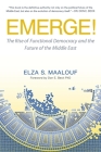 Emerge!: The Rise of Functional Democracy and the Future of the Middle East By Elza S. Maalouf, Don Edward Beck (Foreword by) Cover Image