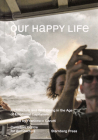 Our Happy Life: Architecture and Well-Being in the Age of Emotional Capitalism Cover Image