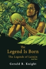 The Legend Is Born: The Legends of Lainjin, Book Three By Gerald R. Knight Cover Image