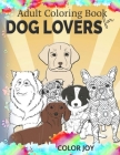 Adult coloring book for dog lovers: Beautiful dog designs By Color Joy Cover Image