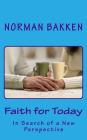 Faith for Today: In Search of a New Perspective By Norman K. Bakken Cover Image