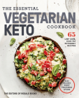 The Essential Vegetarian Keto Cookbook: 65 Low-Carb, High-Fat Ketogenic Recipes: A Keto Diet Cookbook By Editors of Rodale Books Cover Image