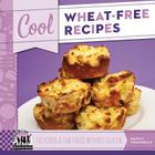 Cool Wheat-Free Recipes: Delicious & Fun Foods Without Gluten: Delicious & Fun Foods Without Gluten (Cool Recipes for Your Health) By Nancy Tuminelly Cover Image