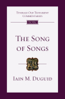 The Song of Songs: An Introduction and Commentary (Tyndale Old Testament Commentaries #19) By Iain M. Duguid Cover Image