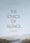 The Ethics of Silence: An Interdisciplinary Case Analysis Approach By Nancy Billias, Sivaram Vemuri Cover Image