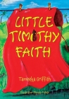 Little Timothy Faith By Tameeka Griffith, Alyssa Fisher (Illustrator) Cover Image
