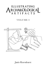 Illustrating Archaeological Artifacts: Volume 1 By Janie Ravenhurst Cover Image